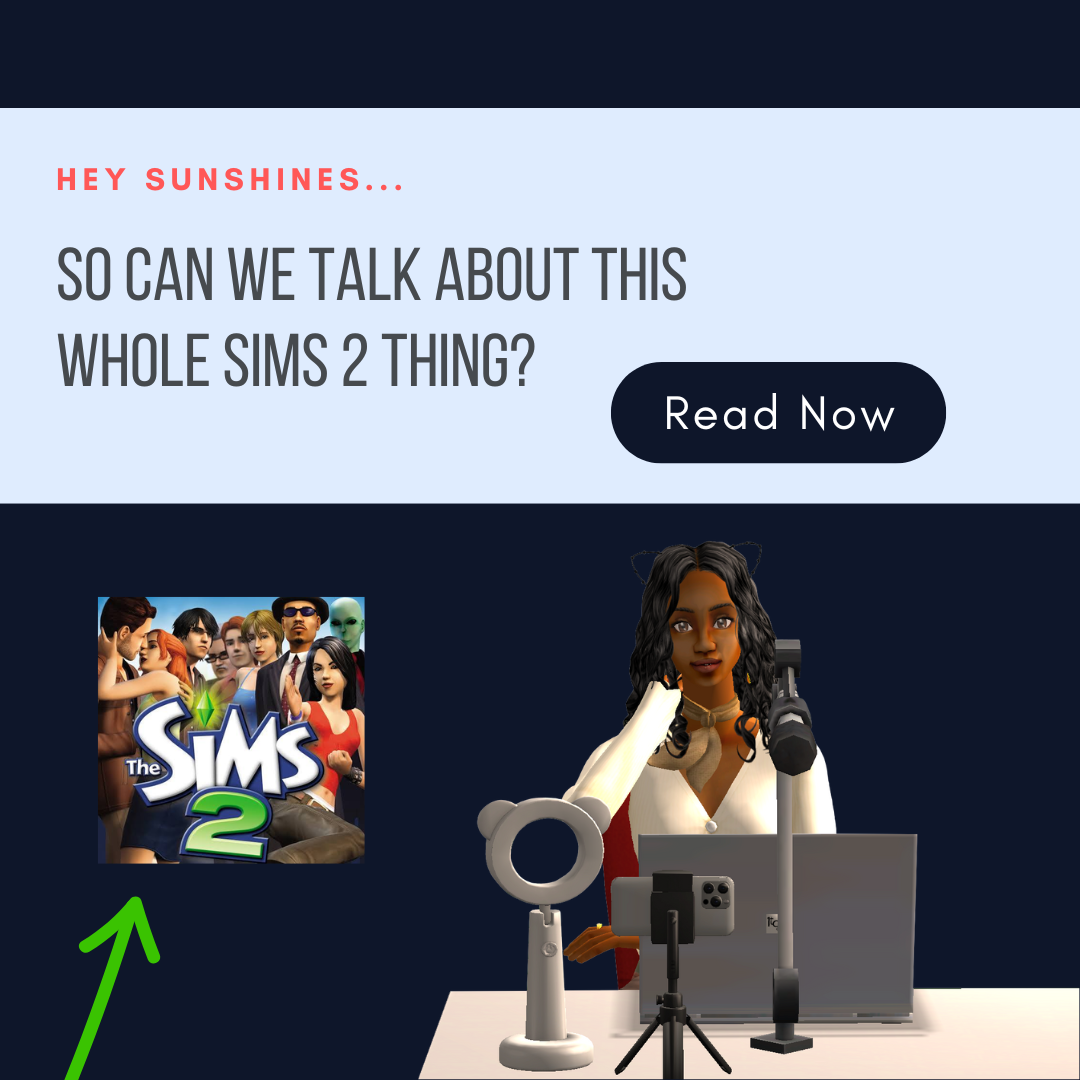 Hey Sunshines… So Can We Talk About This Whole Sims 2 Thing? 